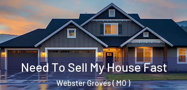  Need To Sell My House Fast Webster Groves ( MO )