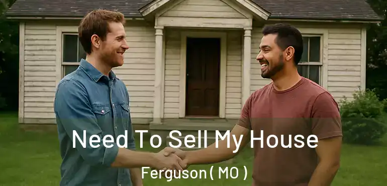  Need To Sell My House Ferguson ( MO )
