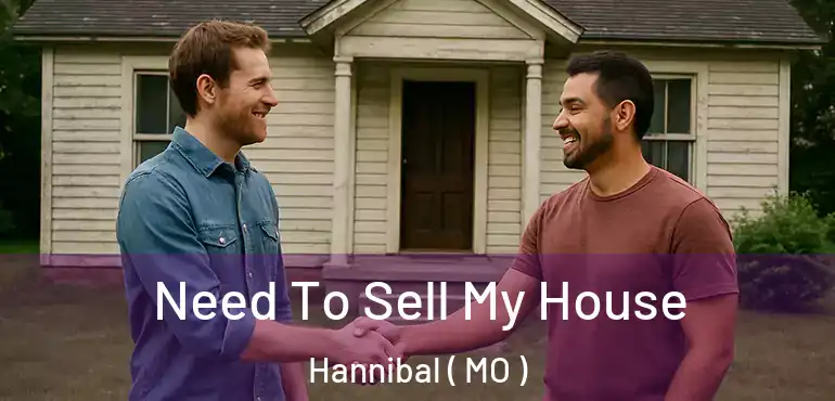  Need To Sell My House Hannibal ( MO )