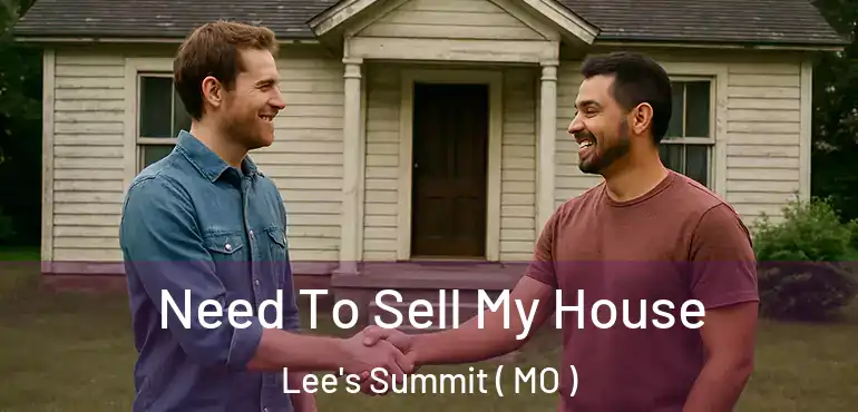  Need To Sell My House Lee's Summit ( MO )