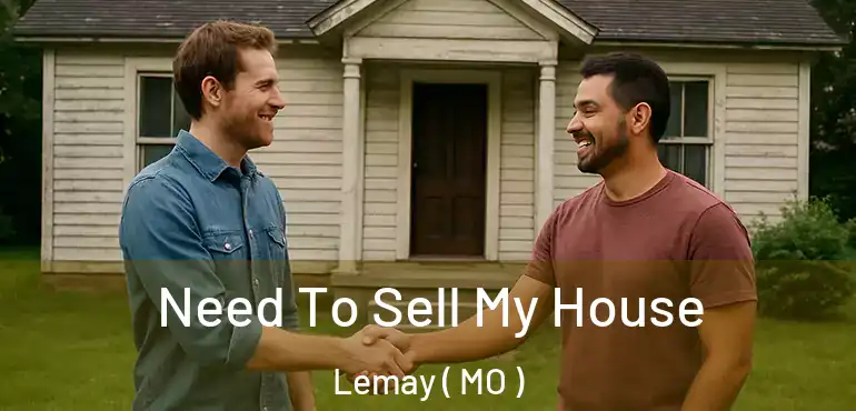  Need To Sell My House Lemay ( MO )