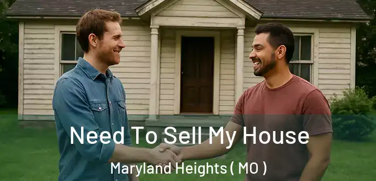  Need To Sell My House Maryland Heights ( MO )