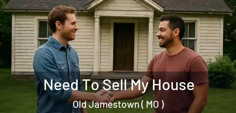  Need To Sell My House Old Jamestown ( MO )