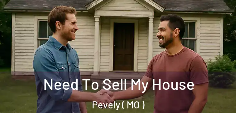  Need To Sell My House Pevely ( MO )