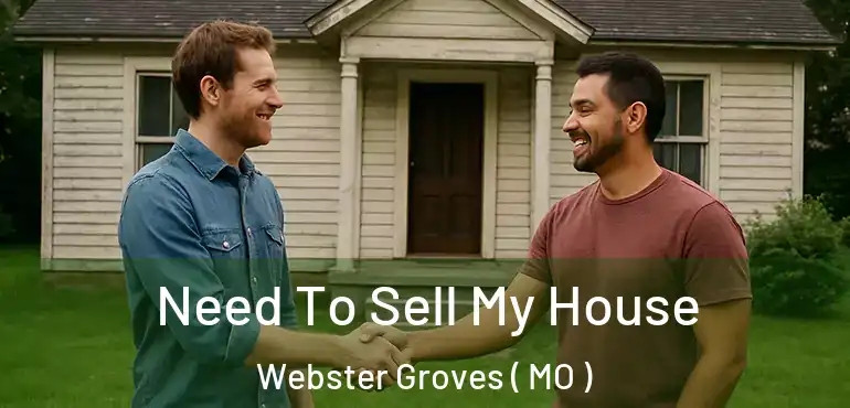  Need To Sell My House Webster Groves ( MO )
