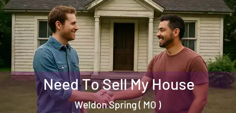  Need To Sell My House Weldon Spring ( MO )