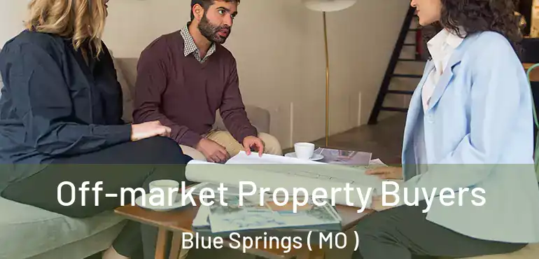  Off-market Property Buyers Blue Springs ( MO )