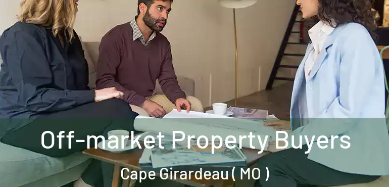  Off-market Property Buyers Cape Girardeau ( MO )
