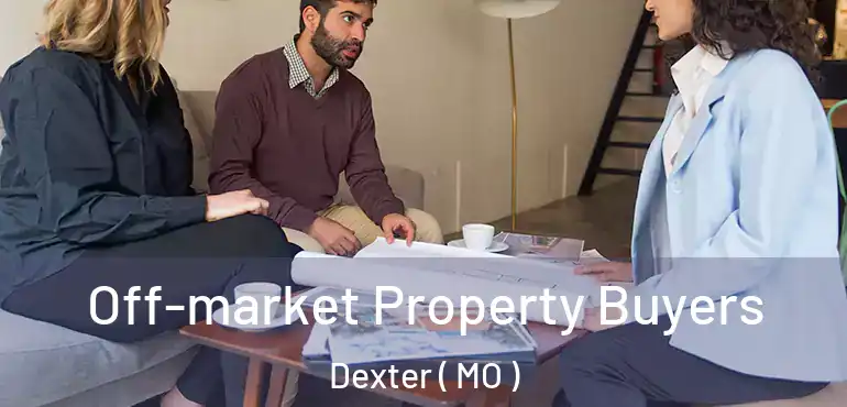 Off-market Property Buyers Dexter ( MO )
