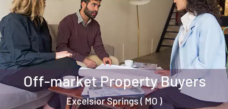 Off-market Property Buyers Excelsior Springs ( MO )