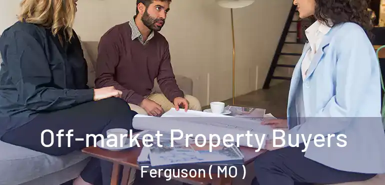 Off-market Property Buyers Ferguson ( MO )
