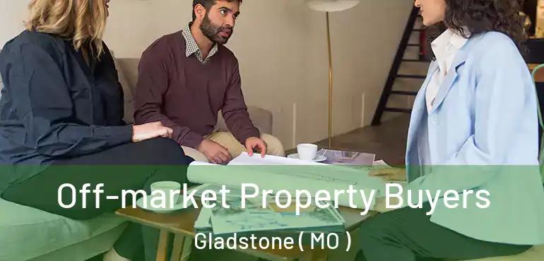  Off-market Property Buyers Gladstone ( MO )
