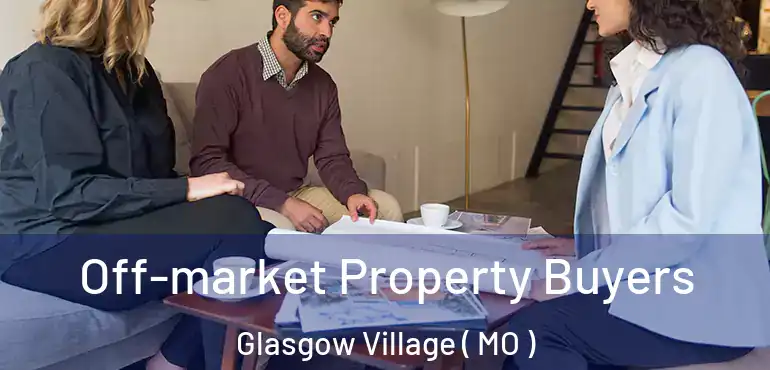  Off-market Property Buyers Glasgow Village ( MO )