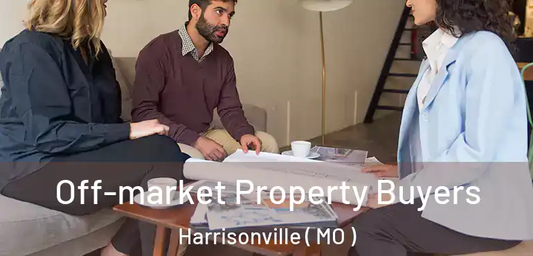  Off-market Property Buyers Harrisonville ( MO )