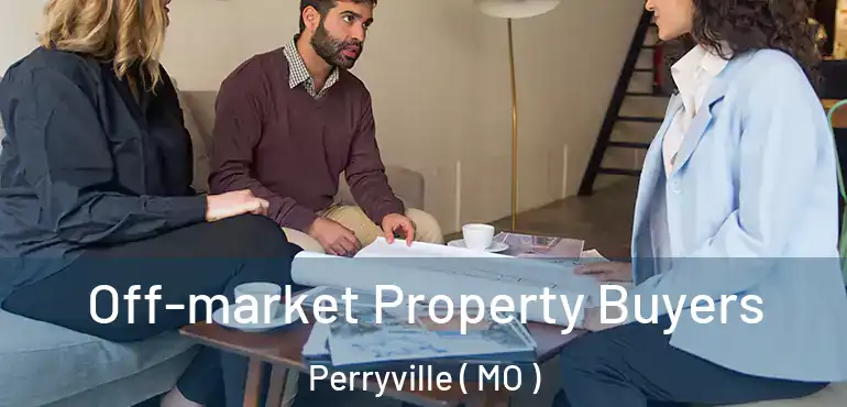  Off-market Property Buyers Perryville ( MO )