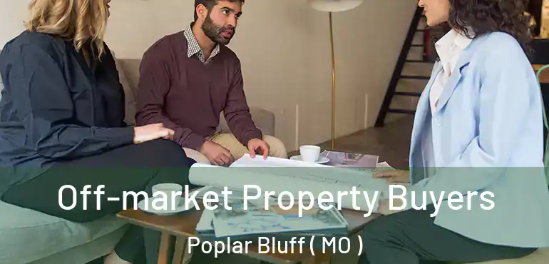 Off-market Property Buyers Poplar Bluff ( MO )