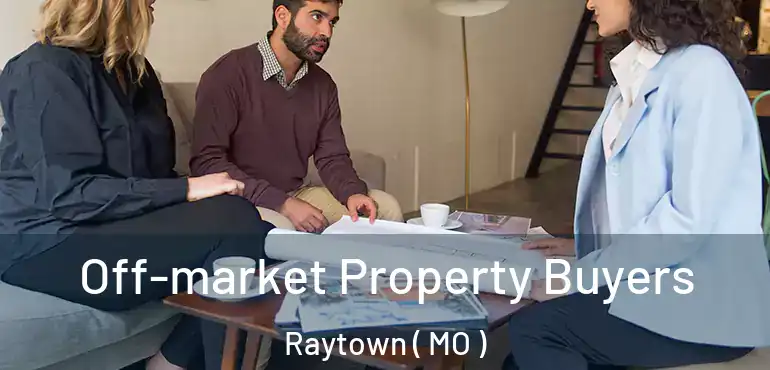  Off-market Property Buyers Raytown ( MO )