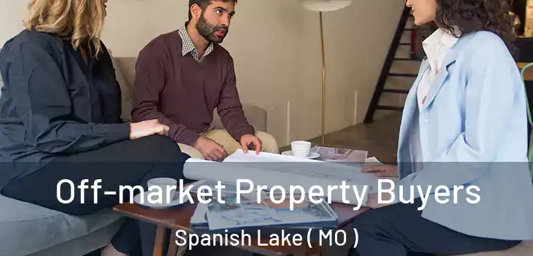  Off-market Property Buyers Spanish Lake ( MO )