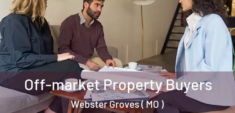  Off-market Property Buyers Webster Groves ( MO )