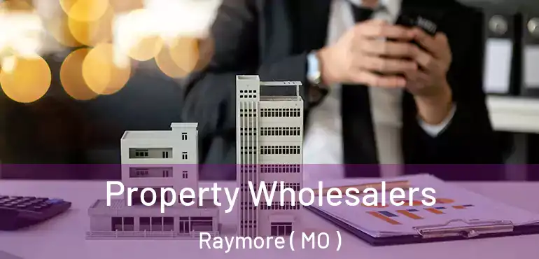  Property Wholesalers Raymore ( MO )