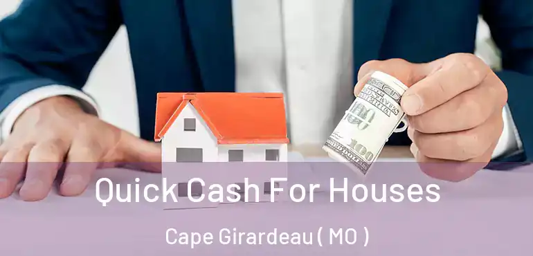  Quick Cash For Houses Cape Girardeau ( MO )