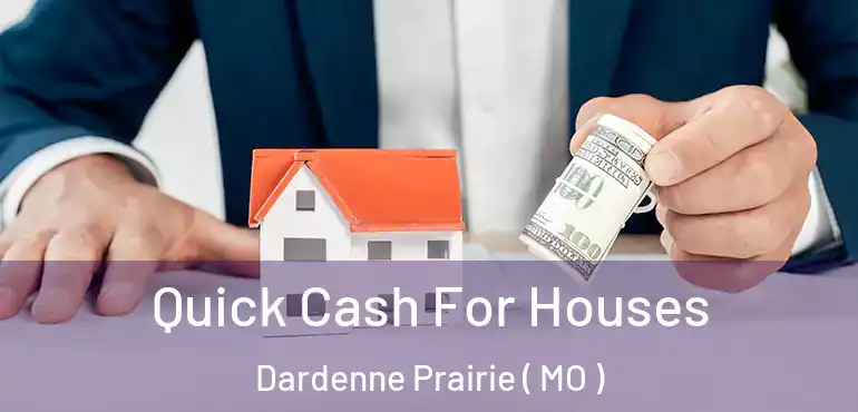  Quick Cash For Houses Dardenne Prairie ( MO )