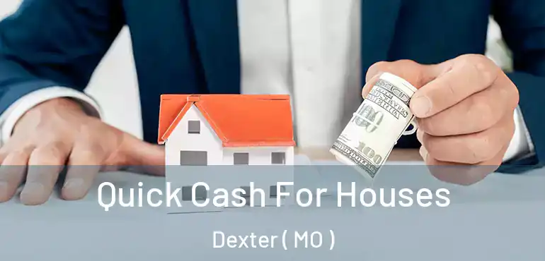  Quick Cash For Houses Dexter ( MO )
