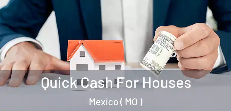  Quick Cash For Houses Mexico ( MO )