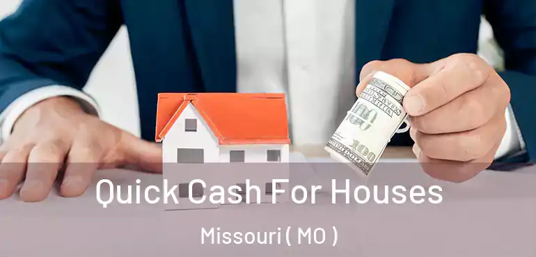  Quick Cash For Houses Missouri ( MO )