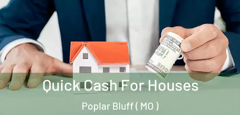  Quick Cash For Houses Poplar Bluff ( MO )