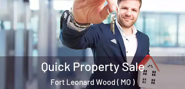  Quick Property Sale Fort Leonard Wood ( MO )