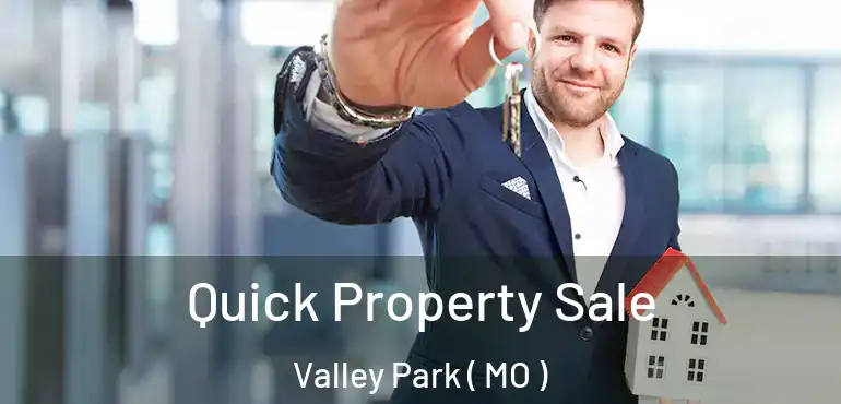  Quick Property Sale Valley Park ( MO )