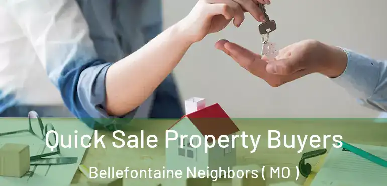  Quick Sale Property Buyers Bellefontaine Neighbors ( MO )