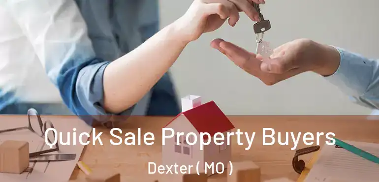  Quick Sale Property Buyers Dexter ( MO )