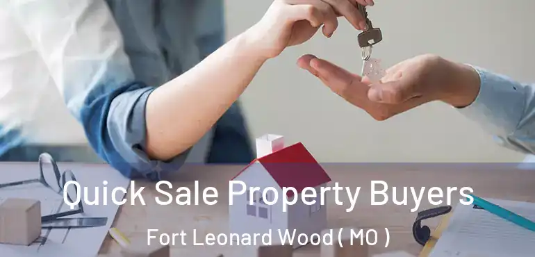  Quick Sale Property Buyers Fort Leonard Wood ( MO )
