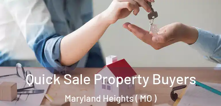  Quick Sale Property Buyers Maryland Heights ( MO )