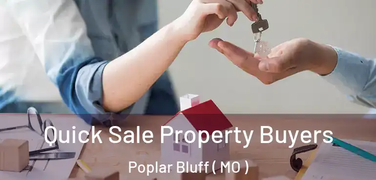  Quick Sale Property Buyers Poplar Bluff ( MO )