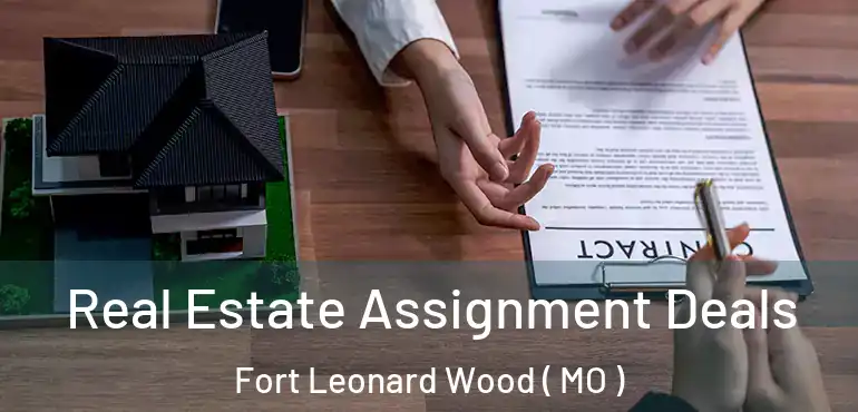  Real Estate Assignment Deals Fort Leonard Wood ( MO )