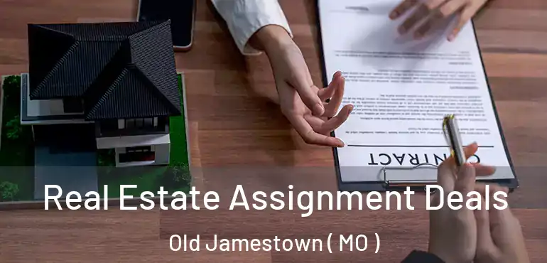  Real Estate Assignment Deals Old Jamestown ( MO )