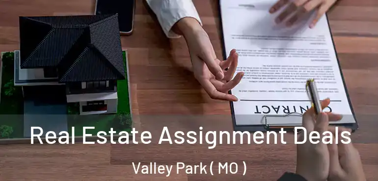  Real Estate Assignment Deals Valley Park ( MO )