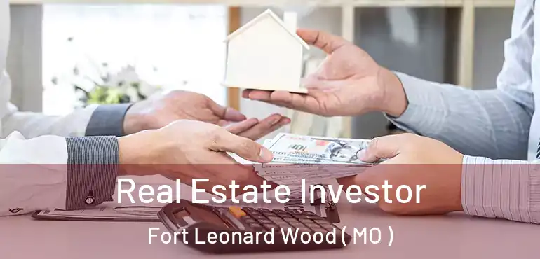  Real Estate Investor Fort Leonard Wood ( MO )