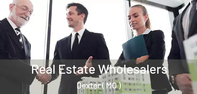  Real Estate Wholesalers Dexter ( MO )