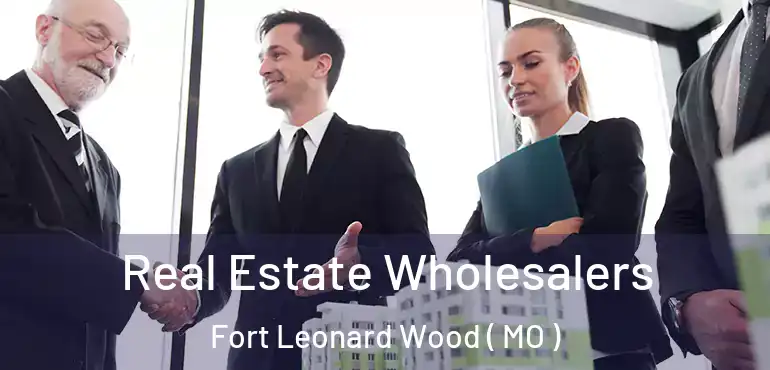  Real Estate Wholesalers Fort Leonard Wood ( MO )
