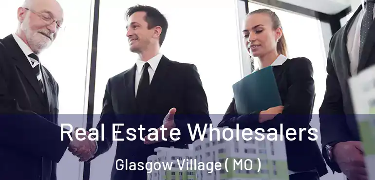  Real Estate Wholesalers Glasgow Village ( MO )