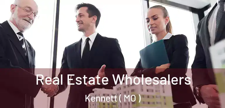  Real Estate Wholesalers Kennett ( MO )