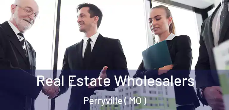  Real Estate Wholesalers Perryville ( MO )