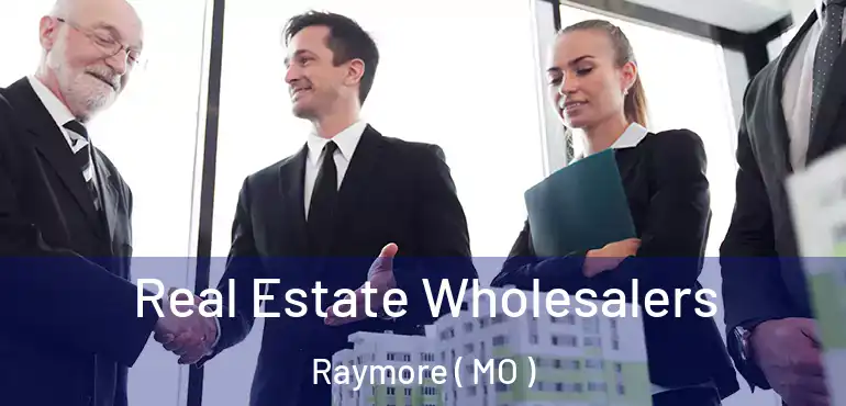  Real Estate Wholesalers Raymore ( MO )