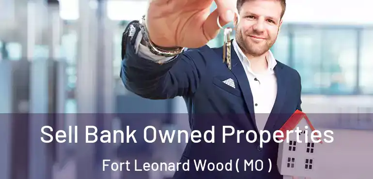 Sell Bank Owned Properties Fort Leonard Wood ( MO )