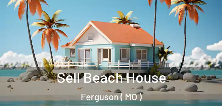  Sell Beach House Ferguson ( MO )