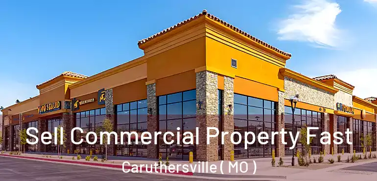  Sell Commercial Property Fast Caruthersville ( MO )